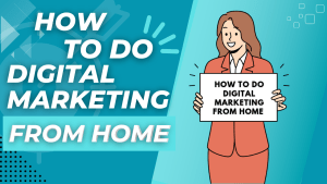 How to do Digital Marketing From Home : 2023